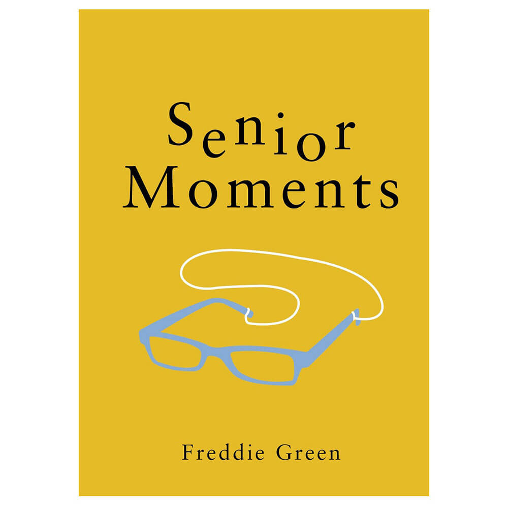 Senior Moments Book by Freddie Green